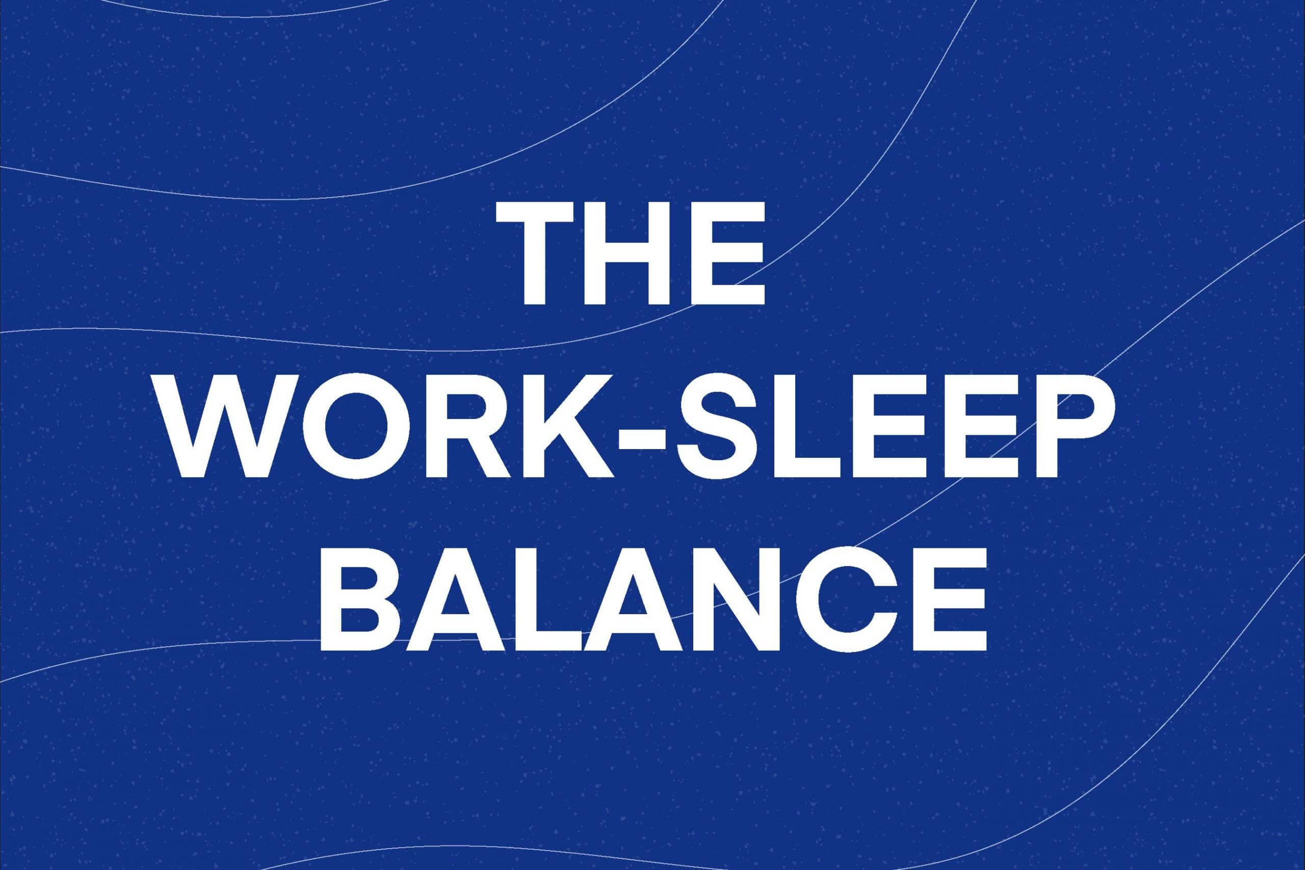 The Work-Sleep Balance
